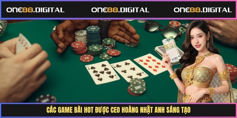 Các game bài hot được CEO Hoàng Nhật Anh sáng tạo