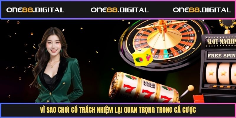 Vì sao chơi có trách nhiệm rất quan trọng trong cá cược