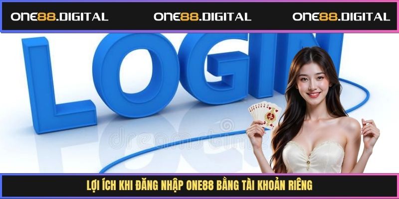 Lợi ích khi đăng nhập One88 bằng tài khoản riêng
