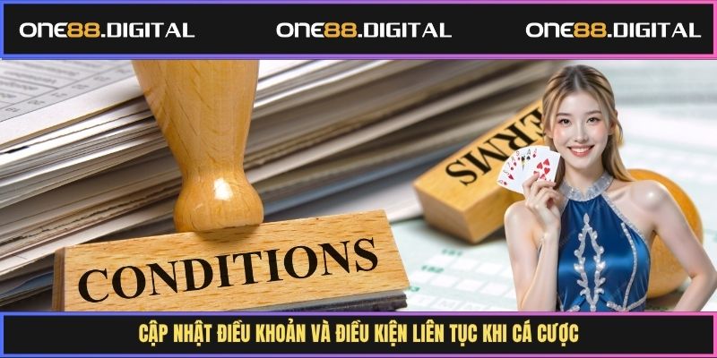 Cập nhật điều khoản và điều kiện liên tục khi cá cược