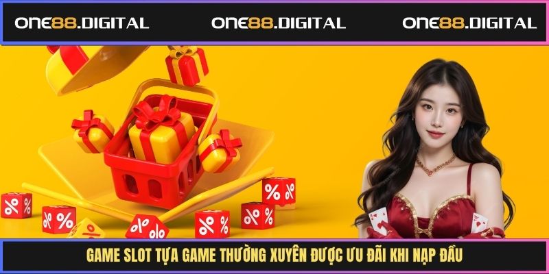 Game slot tựa game thường xuyên được ưu đãi khi nạp đầu