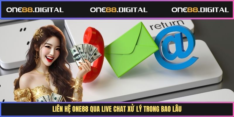 Liên hệ One88 qua live chat xử lý trong bao lâu