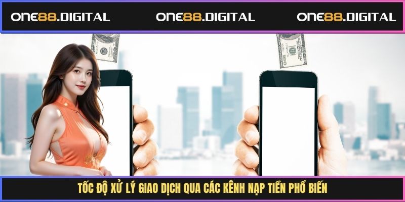 Tốc độ xử lý giao dịch qua các kênh nạp tiền phổ biến