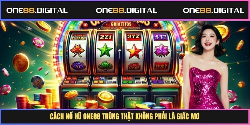 Cách nổ hũ One88 trúng thật không phải là giấc mơ