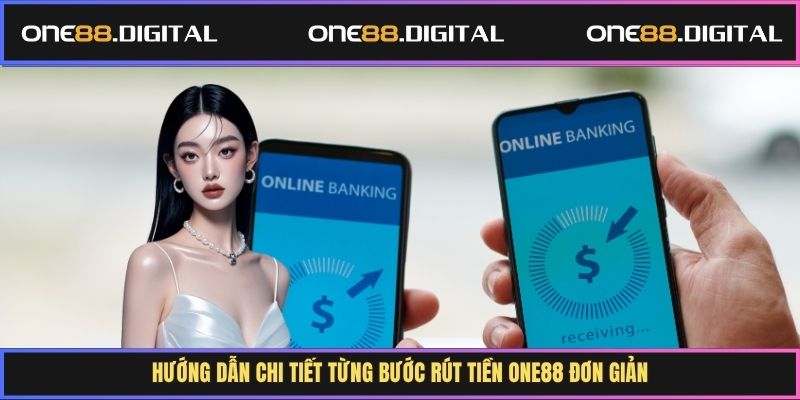 Hướng dẫn chi tiết từng bước rút tiền One88 đơn giản