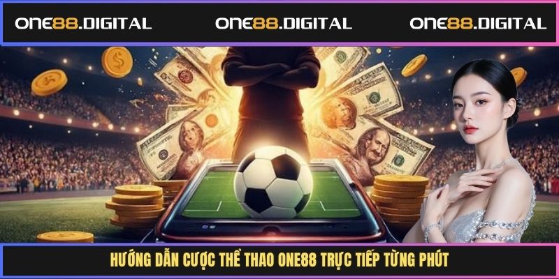 Hướng dẫn cược thể thao One88 trực tiếp từng phút