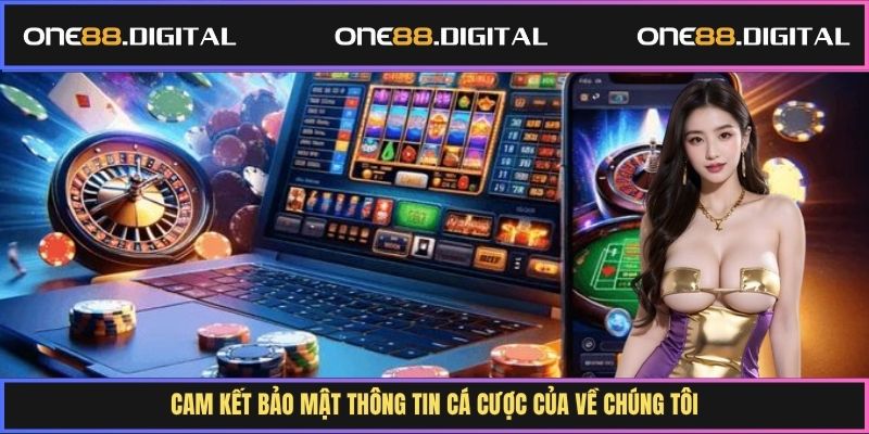 Cam kết bảo mật thông tin cá cược của về chúng tôi